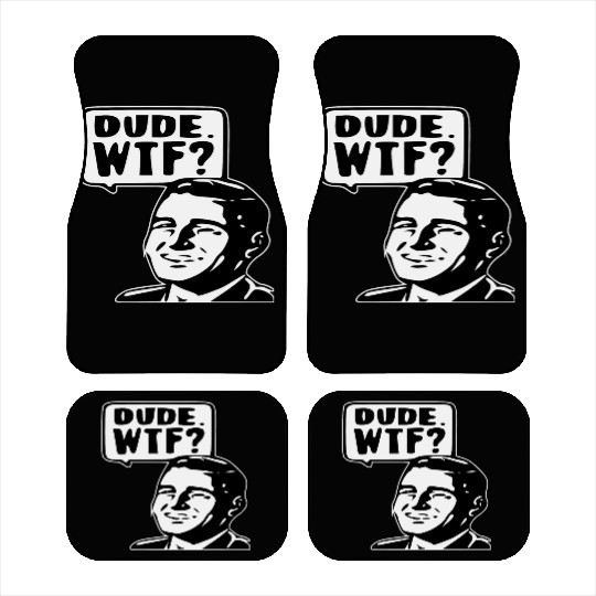 Dude WTF ©WhiteTigerLLC.Com LIKE US ON FACEBOOK Car Mats