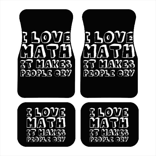 I Love Math, It Makes People Cry Car Mats