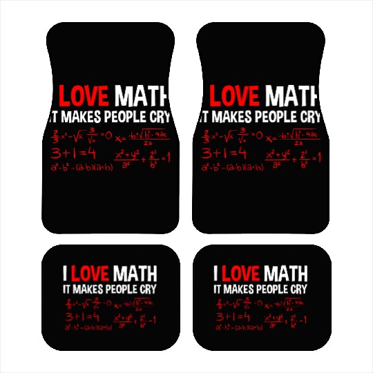 I Love Math, It Makes People Cry 4 Car Mats
