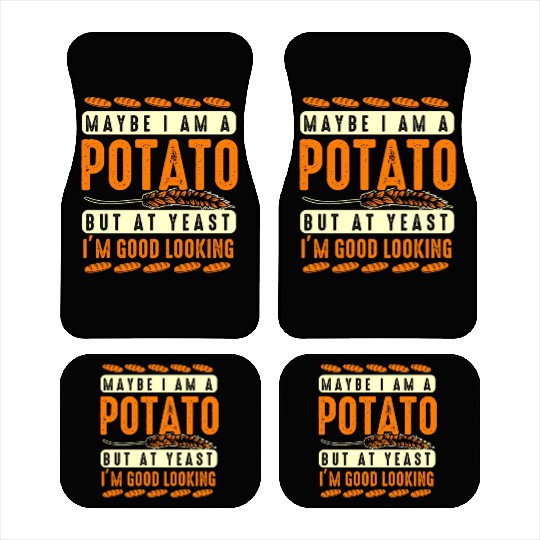 Maybe I'm A Potato But At Yeast I'm Good Looking Car Mats