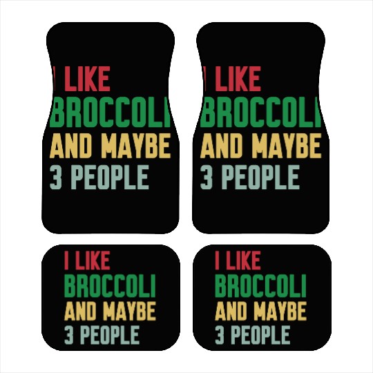 I Like Broccoli and Maybe 3 People Broccoli Lovers Car Mats