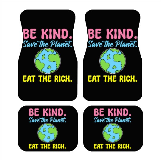 Be Kind Save The Planet Eat The Rich Ecologist Car Mats