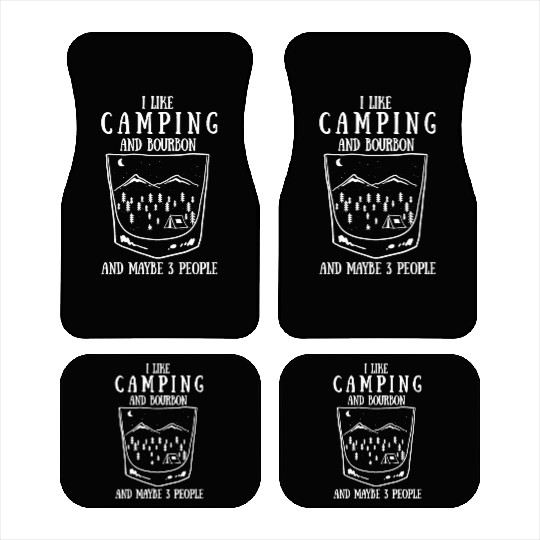 I Like Camping And Bourbon And Maybe 3 People Car Mats