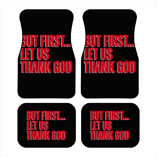But First Let Us Thank God Christian Car Mats