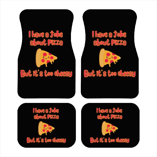 I Have A Joke About Pizza But It’s Too Cheesy Car Mats
