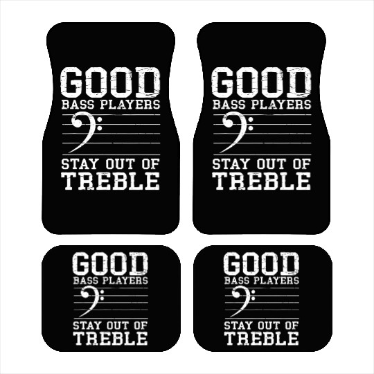 Good Bass Playerstay Out Of Treble Bass Guitar Car Mats