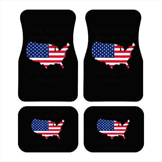 I LOVE MY WIFE, MY COUNTRY, AND GETTING PEGGED Car Mats