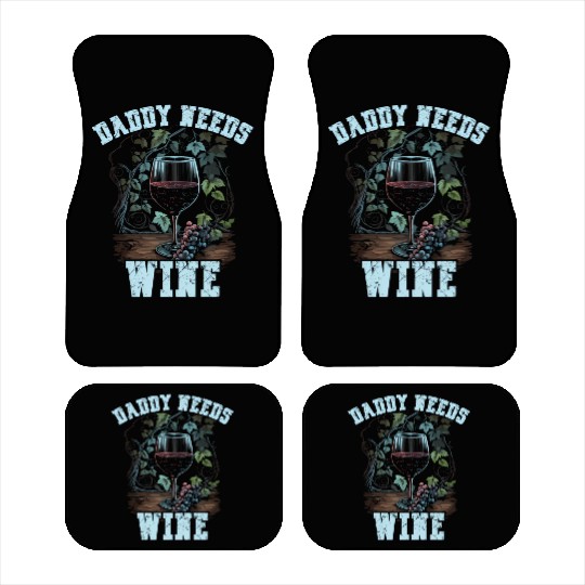 Daddy Needs Wine Drinker Alcohol Winemaker Car Mats