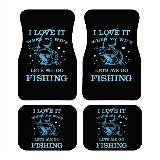 I Love It When My Wife Lets Me Go Fishing Car Mats