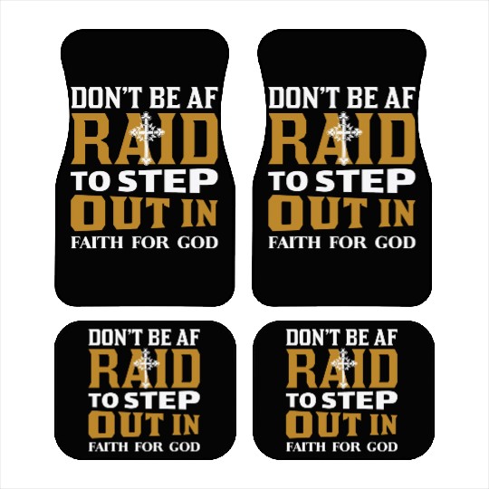 Don t Be Af Raid To Step Out In Faith For God Car Mats