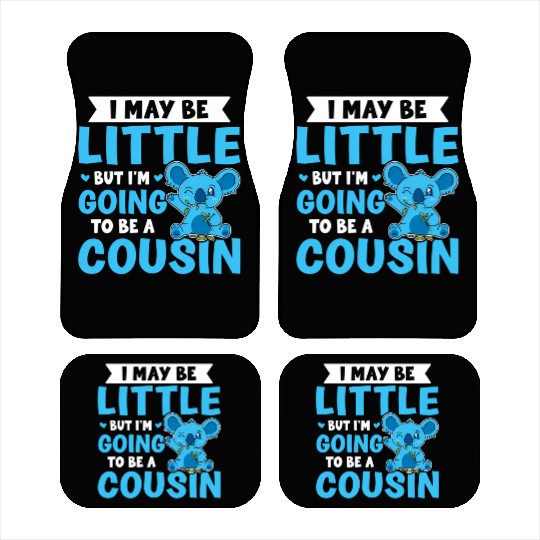 I May Be Little But I'M Going To Be A Cousin Car Mats