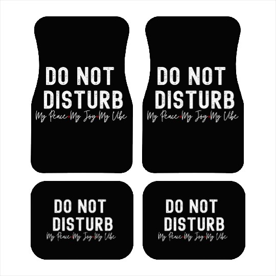 Do Not Disturb My Peace My Joy My Car Mats
