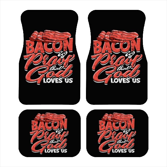 Bacon is Proof That God Loves Us - Bacon Car Mats