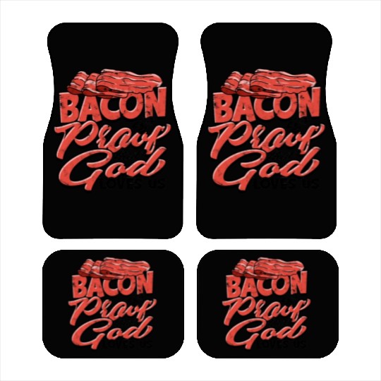 Bacon is Proof That God Loves Us - Bacon Car Mats