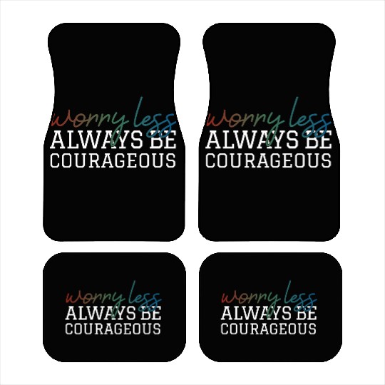 Worry less always be courageous motivation quote Car Mats