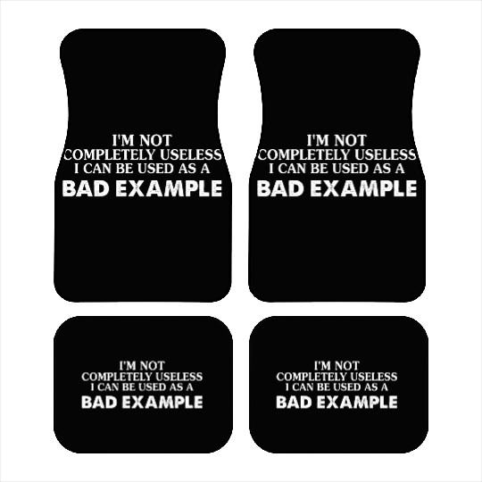 I Can Be Used As A Bad Example Car Mats