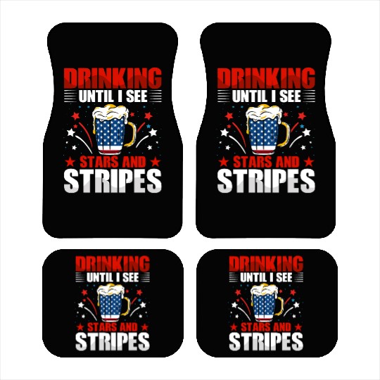 Drinking until I see Stars and Stripes Car Mats