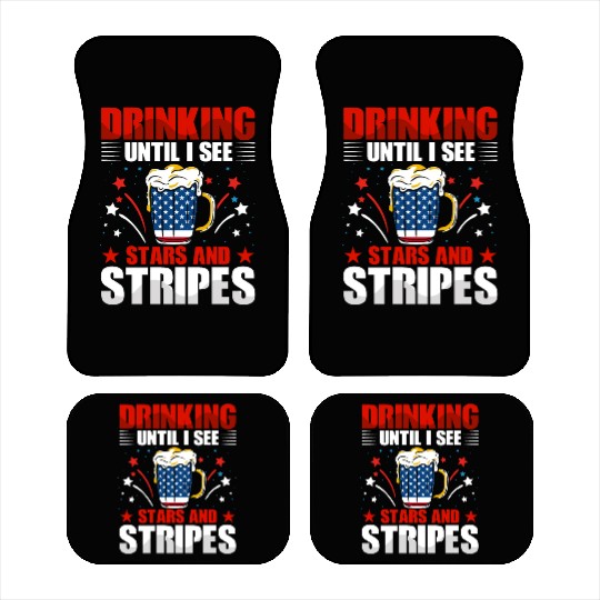 Drinking until I see Stars and Stripes Car Mats