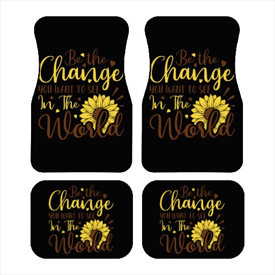 Be The Change Youwant To See In The World Car Mats