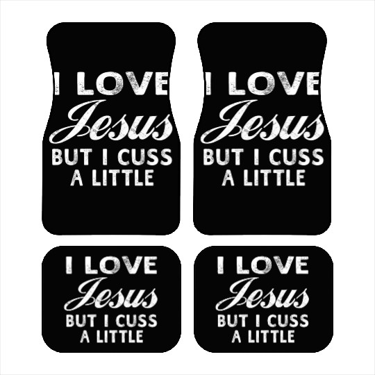 I Love Jesus But I Cuss A Little Christian Car Mats