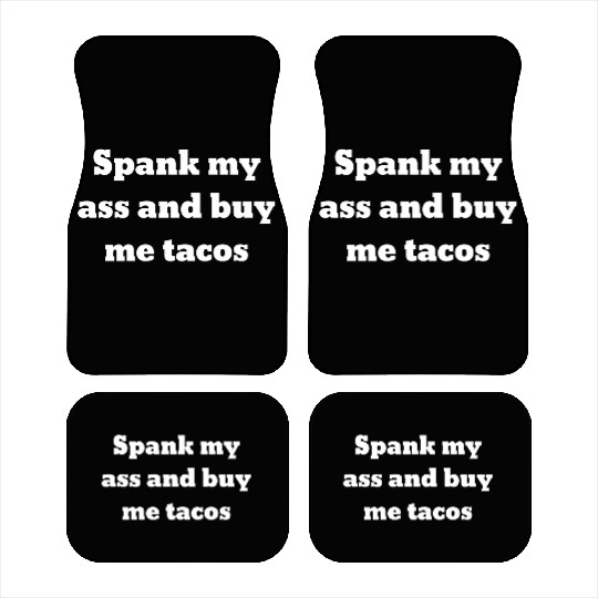 Spank My Ass And Buy Me Tacos Car Mats