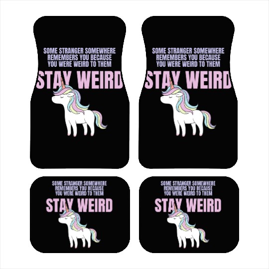 Stay Weird Unicorn Amazing Design For Weird People Car Mats