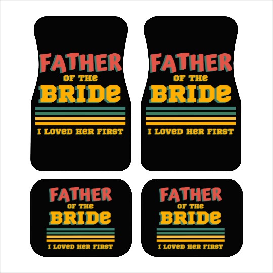 Father of the Bride I Loved Her First Wedding Dad Car Mats