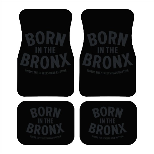 Born in the Bronx Where the Streets Ha Car Mats