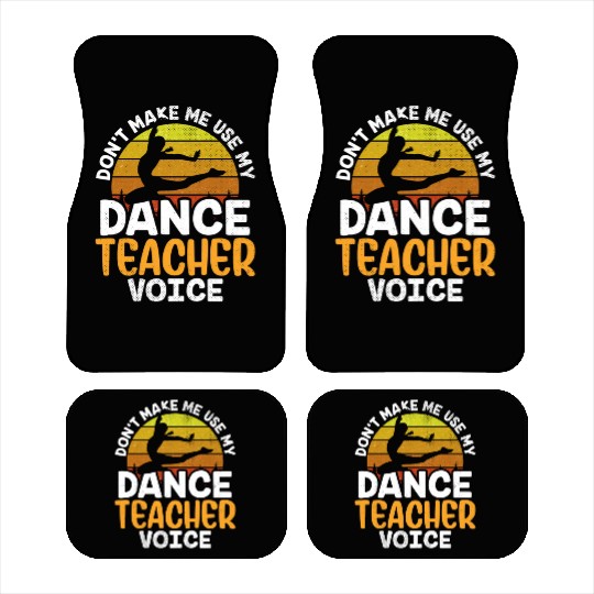 Don't Make Me Use My Dance Teacher Voice Dancing Car Mats