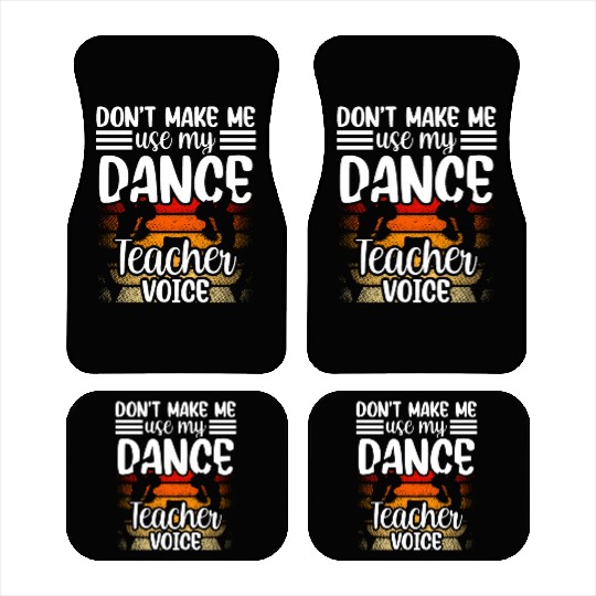 Don't Make Me Use My Dance Teacher Voice Dancing Car Mats