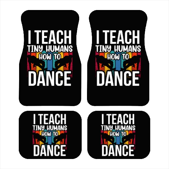 I Teach Tiny Humans How To Dance Dance Teacher Car Mats