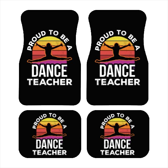 Proud To Be A Dance Teacher Teach Dancing Dancer Car Mats