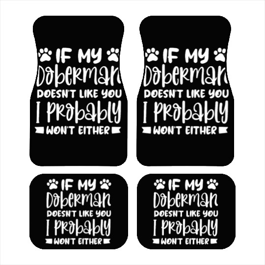 If My Doberman Doesn't Like You I Probably Won't Car Mats