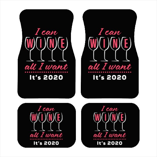 I Can Wine All I Want It's 2020 Day Drinking Drink Car Mats