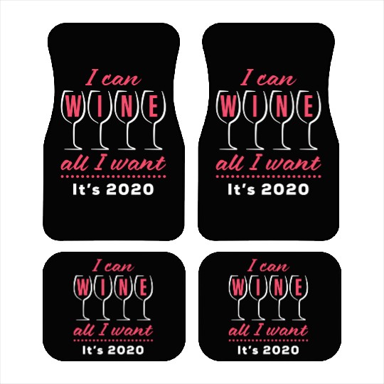 I Can Wine All I Want It's 2020 Day Drinking Drink Car Mats