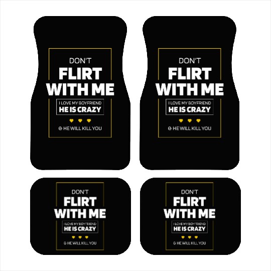 Don t Flirt With Me I Love My Boyfriend He Is Car Mats