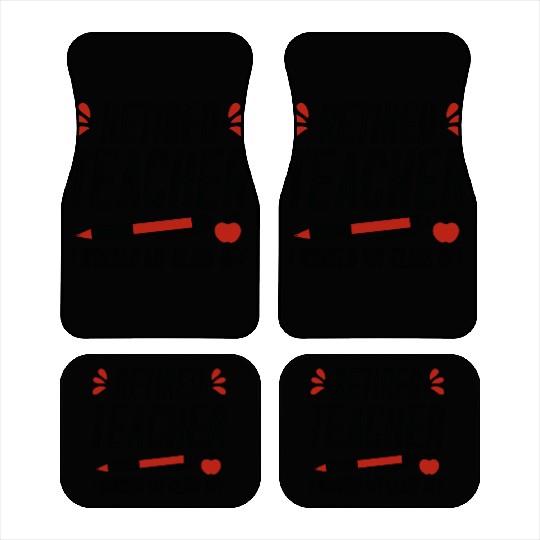 Retired Teacher I Worked My Class Off Car Mats