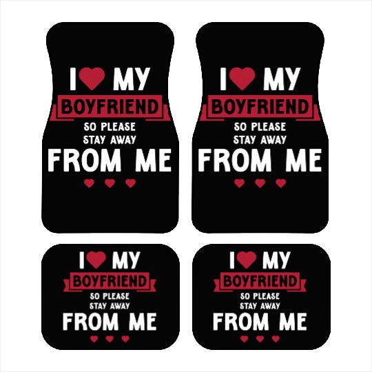 I Love My Boyfriend So Please Stay Away From Me Car Mats