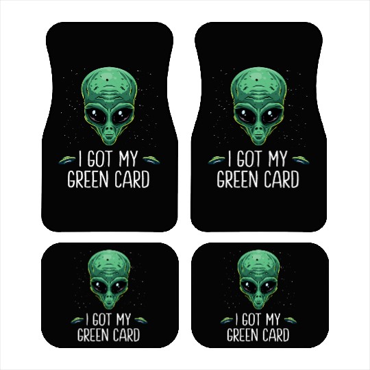 Got My Green Card Legal Alien Ufo Immigration New Car Mats