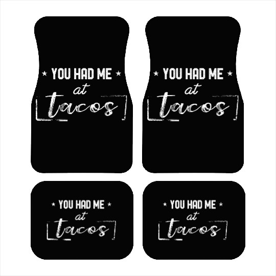 You Had Me At Tacos Funny Taco Lover Hilarious Car Mats