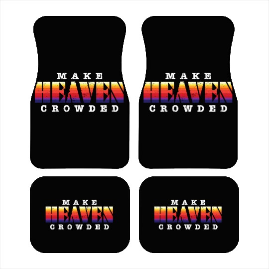 Make Heaven Crowded Jesus Christ Believer Car Mats