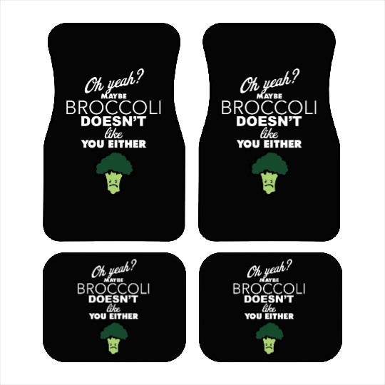 Maybe Broccoli Doesn t Like You Either Funny Food Car Mats