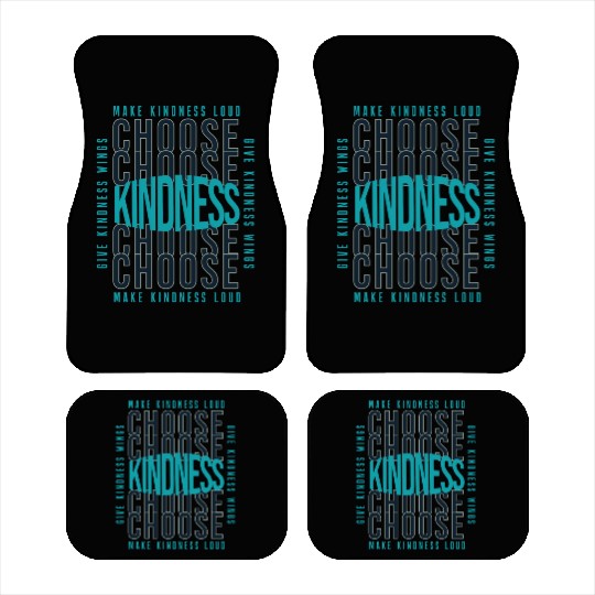 Choose Kindness Make Kindness Loud Give Kindness Car Mats
