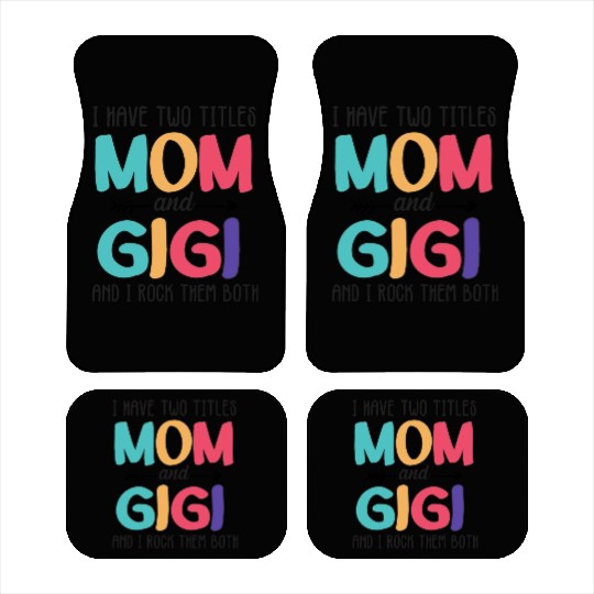 I Have Two Titles Mom And Gigi Car Mats