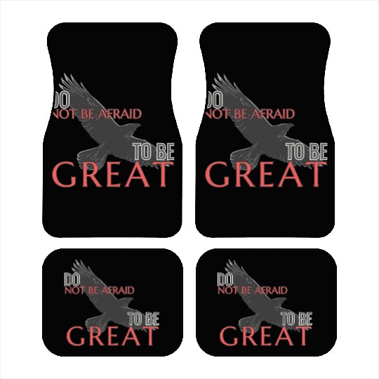 Do Not Be Afraid To Be Great Car Mats