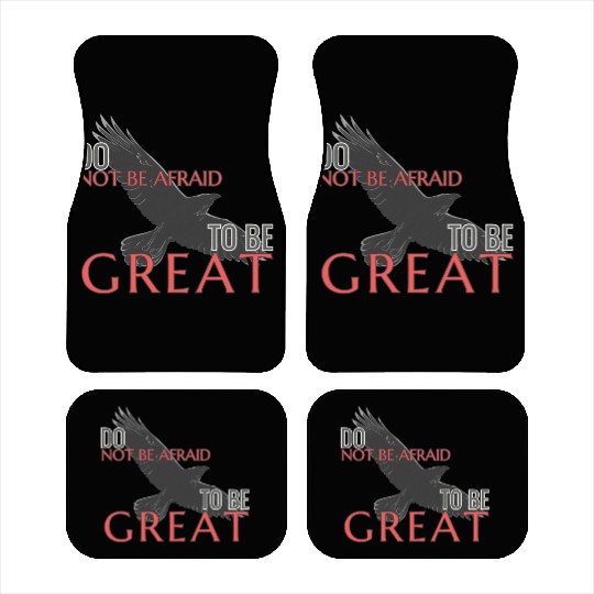 Do Not Be Afraid To Be Great Car Mats