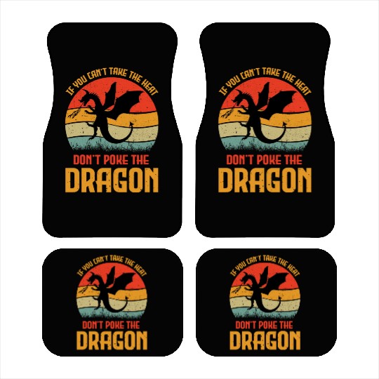 If You Can't Take The Heat Don't Poke The Dragon Car Mats