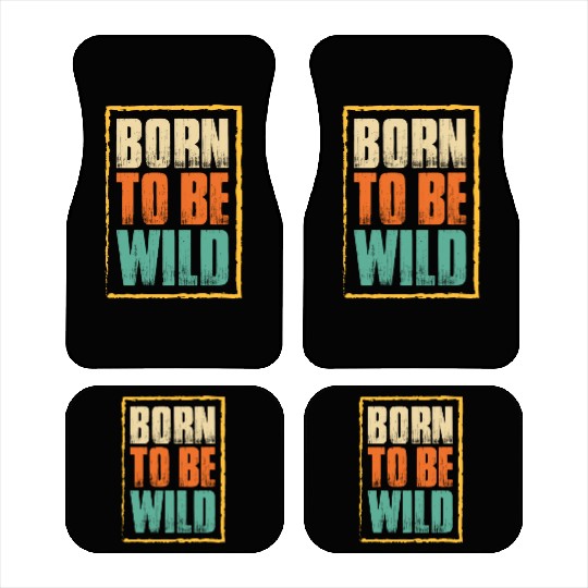 born to be wild; nature; wilderness; outdoors Car Mats
