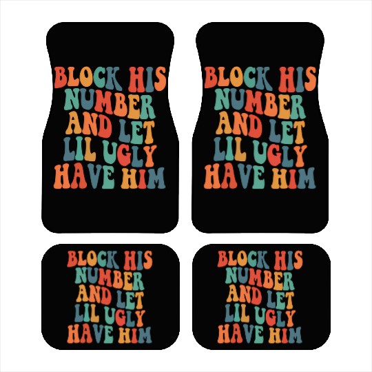 Block His Number And Let Lil Ugly Have Him Groovy Car Mats