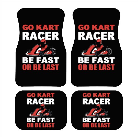 Go Kart Racer Be Fast Or Be Last Racer Car Mats